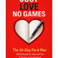 JUST LOVE, NO GAMES The 30-Day Fix-It Plan Workbook & Journal for Clarity and Healing