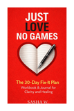 JUST LOVE, NO GAMES The 30-Day Fix-It Plan Workbook & Journal for Clarity and Healing
