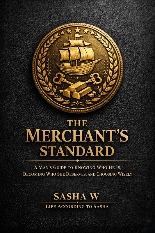 The Merchant’s Standard A Man’s Guide to Knowing Who He Is, Becoming Who She Deserves, and Choosing Wisely