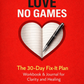 JUST LOVE, NO GAMES The 30-Day Fix-It Plan Workbook & Journal for Clarity and Healing